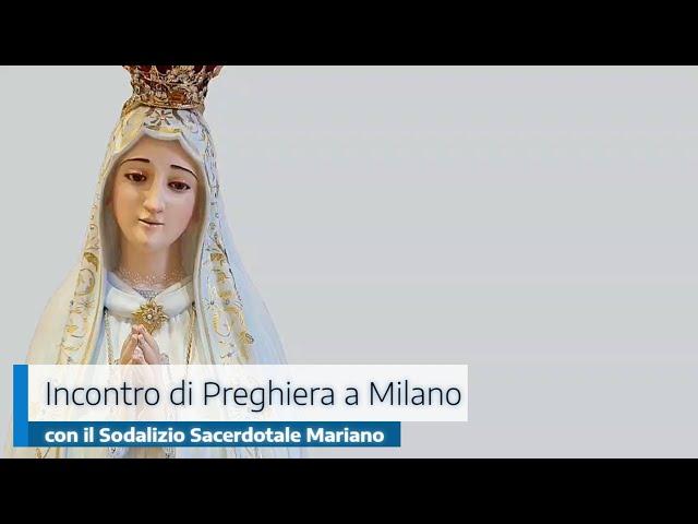 INCONTRO DI PREGHIERA A MILANO CON IL SODALIZIO SACERDOTALE MARIANO