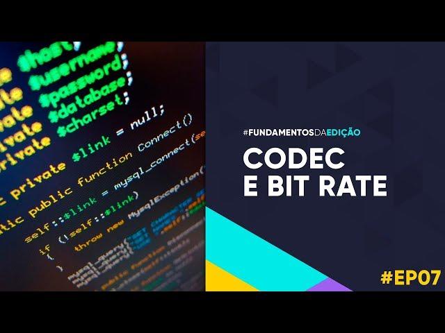 O que é Codec e Bit Rate - Fundamentos da Edição EP07