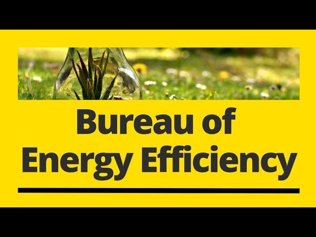 What is Bureau of Energy Efficiency? Objectives of Bureau of Energy Efficiency | Energy Conservation