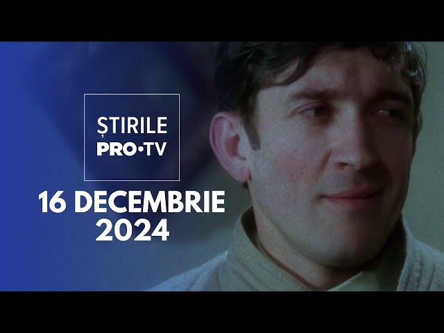 Știrile PRO TV - 16 Decembrie 2024