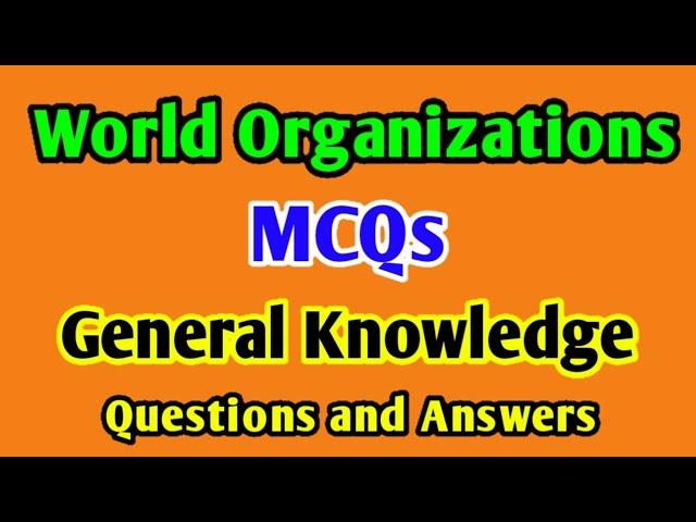 General Knowledge World Organization MCQ English | Important MCQs of International Organizations