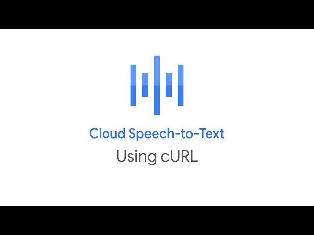 How to use Cloud Speech-to-Text with cURL