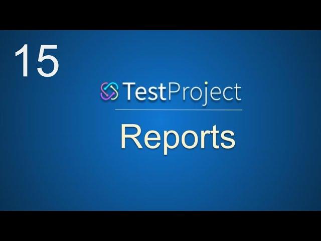 TestProject Tutorial 15 | Reports