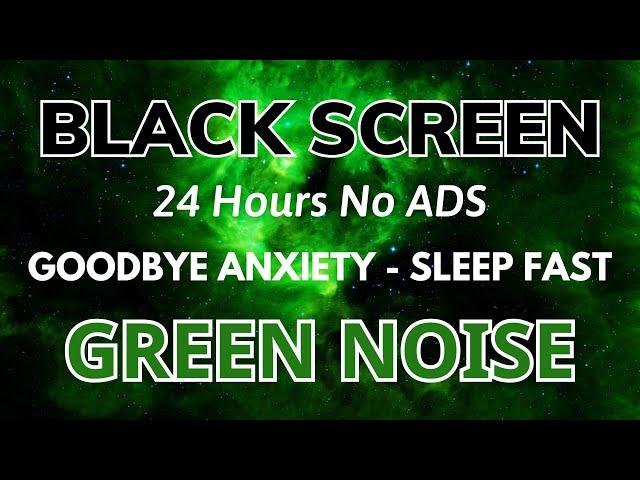 Green Noise Sound Black Screen - Sound In 24H For Goodbye Anxiety To Sleep Fast