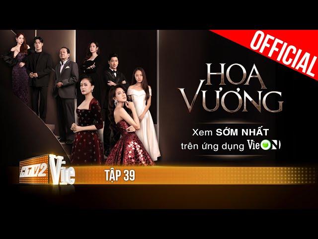 Phim mới HOA VƯƠNG - FULL Tập 39 | Xem trọn bộ duy nhất trên ứng dụng VieON