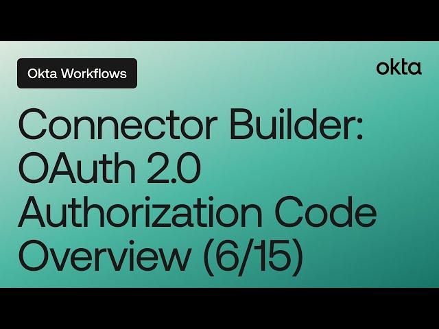 Connector Builder: OAuth 2.0 Authorization Code Overview (6/15) | Workflows Tutorial