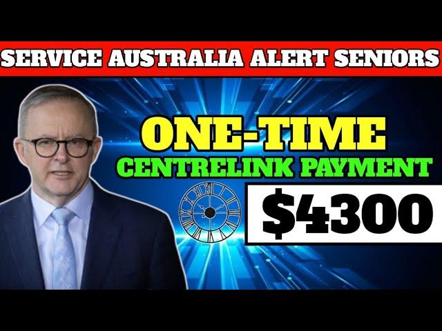 Service Australia Recently Announced One Time Payment For $4300 | For All Australian Retirees