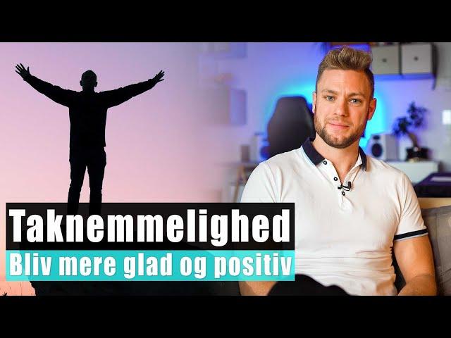 Taknemmelighed - Bliv mere glad og positiv i din hverdag