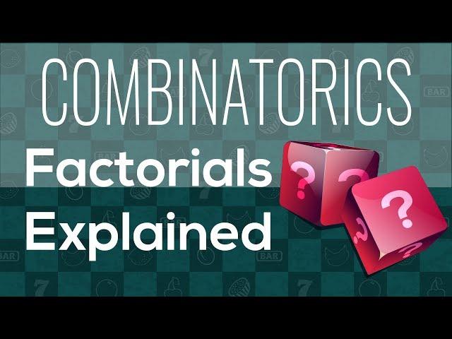 Combinatorics: Factorials Explained