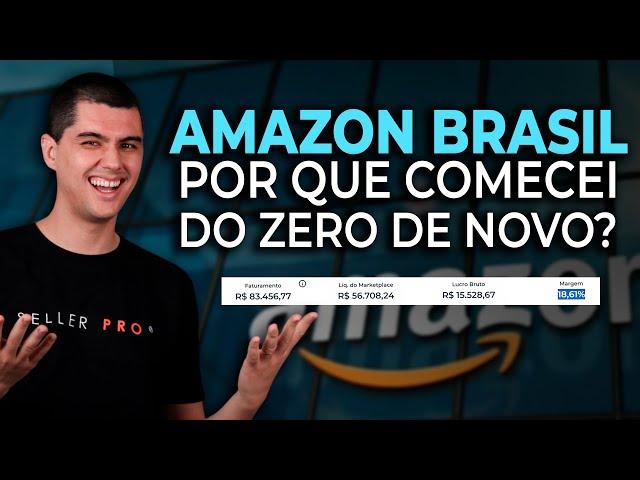 POR QUE EU RESOLVI COMEÇAR DO ZERO DE NOVO NA AMAZON BRASIL?