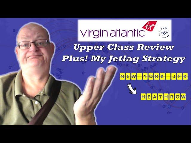 Virgin Atlantic Upper Class from JFK  to Heathrow.  Plus jetlag strategies tested....