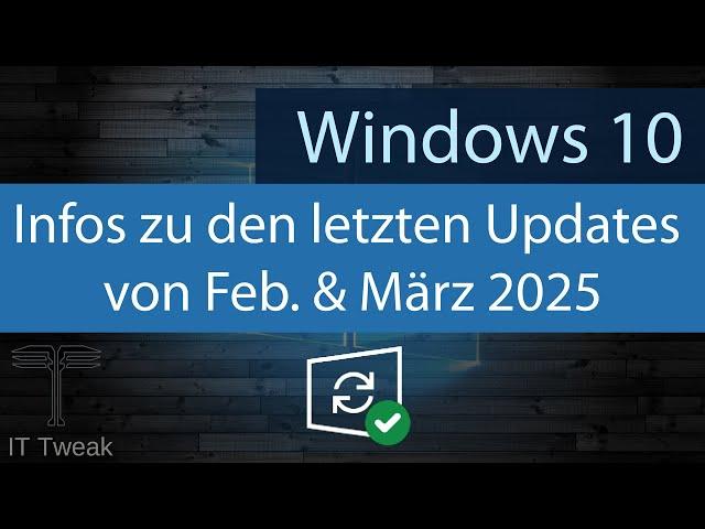 Windows 10 - Infos zu den letzten beiden Updates (Feb. / März 2025)