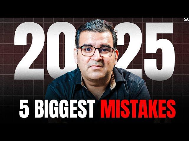 5 Biggest Mistakes to Avoid in 2025 | Sanjay Kathuria