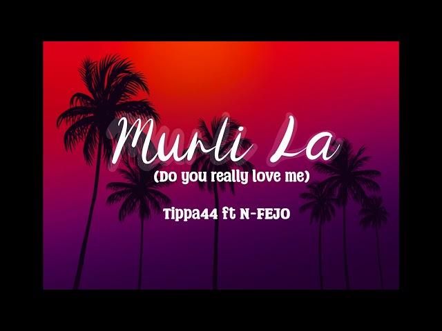 Murli La - Tippa44 ft. N-Fejo (Do You Really Love Me)