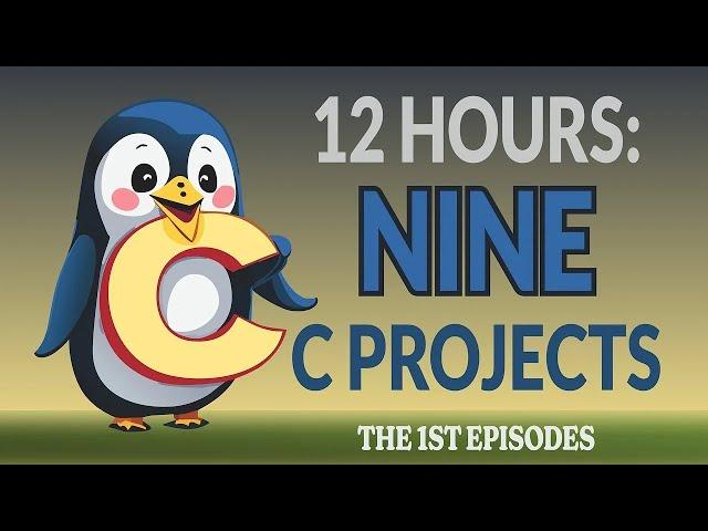 12h of 9 different C Projects 2024: The 1st episodes