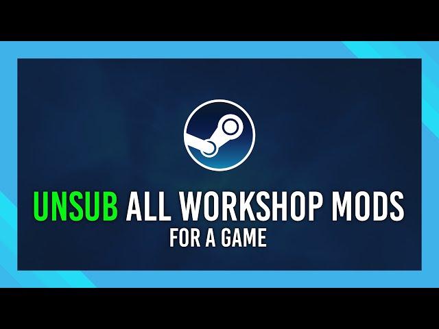 Unsubscribe from all Workshop Items for a game | Quick Steam Guide