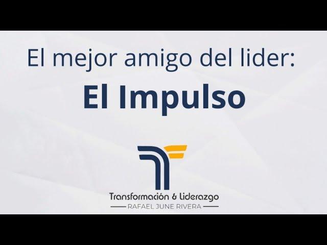 59 | El mejor amigo del líder: El Impulso - #Transformación & #Liderazgo