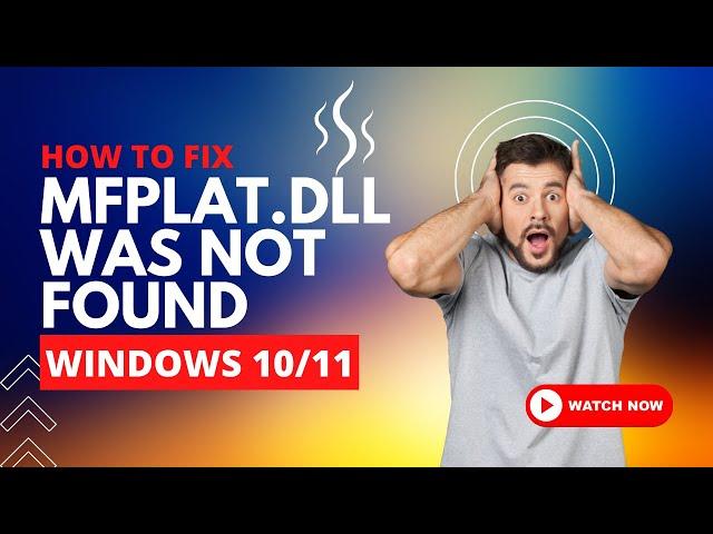 How to fix the Code Execution Cannot Be Proceed Because MFPlat.dll was not Found on Windows 10/11