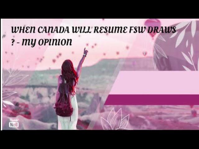 When Canada Will Resume FSW ( Federal  Skilled Workers ) Draws Under Express Entry - My Opinion