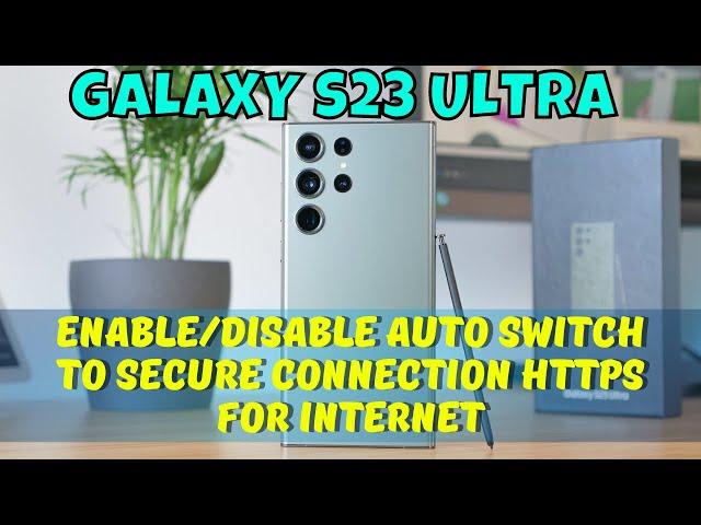 How to Enable/Disable Auto Switch To Secure Connection HTTPS For Internet Samsung Galaxy S23 Ultra