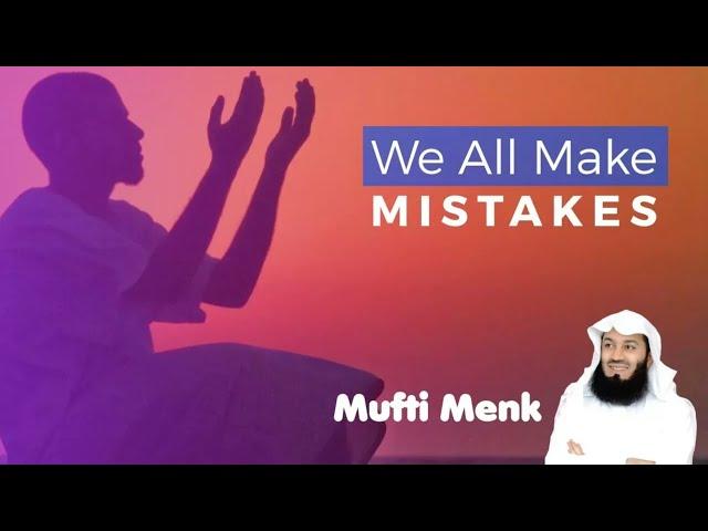 We All Make Mistakes | MuslimAkhi |Mufti Menk
