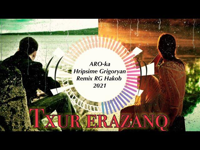 ARO-ka / Araik Apresyan ft Hripsime / Txur erazanq / Lchi apin / REMIX / RG Hakob