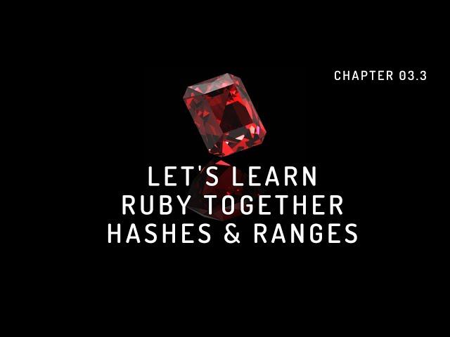 Range & Hashes in Ruby | Let's Learn Ruby Together 3.0