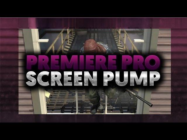 How To: Screen Pump in Premiere Pro