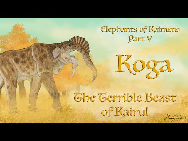 Elephants of Kaimere Part V: Koga, the Terrible Beast of Kairul