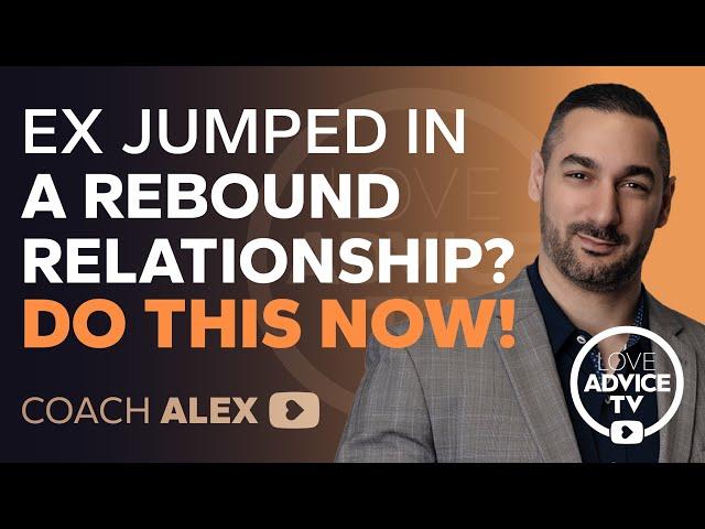 Ex Jumped Into a Rebound Relationship? DO THIS NOW!