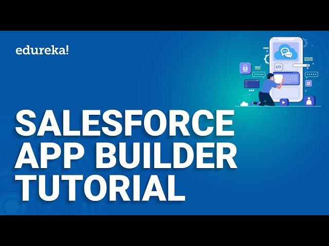 Salesforce App Builder Tutorial | Salesforce Platform App Builder Certification | Edureka