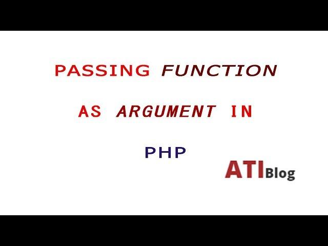 Pass a function as argument | Dynamically calling a Function in PHP | ATIBlog | PHP