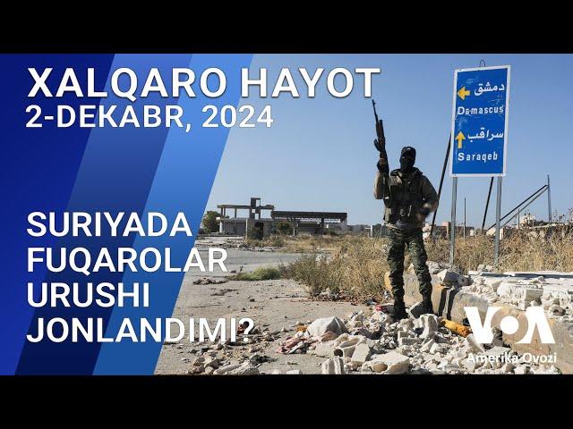 Xalqaro hayot - 2-dekabr, 2024-yil - Suriyada fuqarolar urushi jonlandimi?