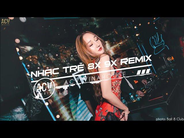 Nhạc Trẻ Remix 8x 9x Đầu Đời Gây Nghiện Hiện Nay - LK Nhạc Trẻ Remix 8x 9x Hay Bất Hủ