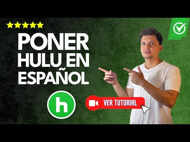 Cómo PONER Hulu en ESPAÑOL | Disfruta tus shows en tu idioma