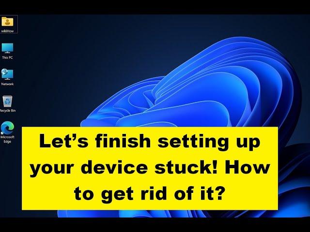 Let’s finish setting up your device stuck! How to get rid of it?