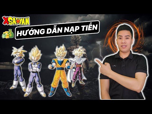 #3 Xsaiyan: Hướng dẫn nạp tiền chơi Game Xsaiyan chi tiết để mua nhân vật chơi game