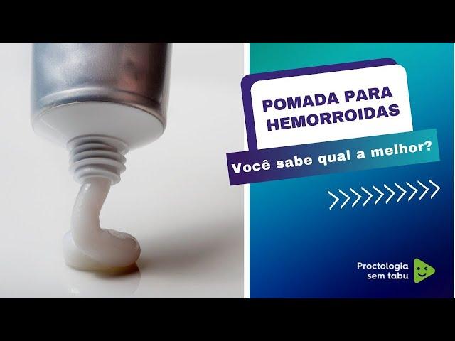 Qual é a melhor pomada para hemorroida?