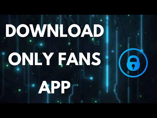 How to Download Only Fans App 2021