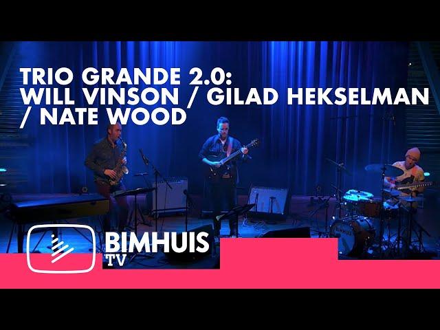 BIMHUIS TV Presents: WILL VINSON / GILAD HEKSELMAN / NATE WOOD
