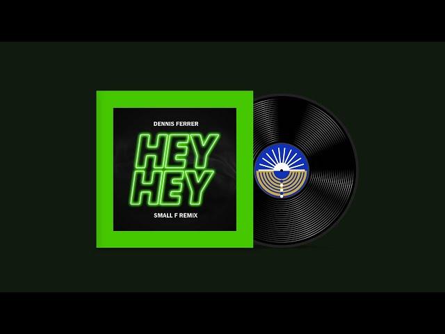 Dennis Ferrer - Hey Hey (SMALL F Remix) l Release Vinyl