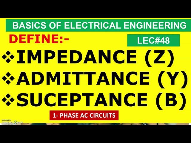 DEFINE IMPEDANCE (Z), ADMITTANCE (Y),SUSCEPTANCE (B) OF AC CIRCUITS