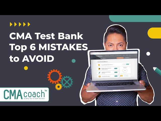 CMA Test Bank - Top 6 MISTAKES to AVOID