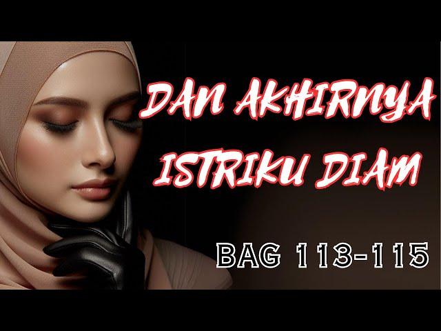 Bagian 113-115 | Dan Akhirnya Istriku Diam | Novel Romantis Terbaru | selingkuh | Novel Indonesia