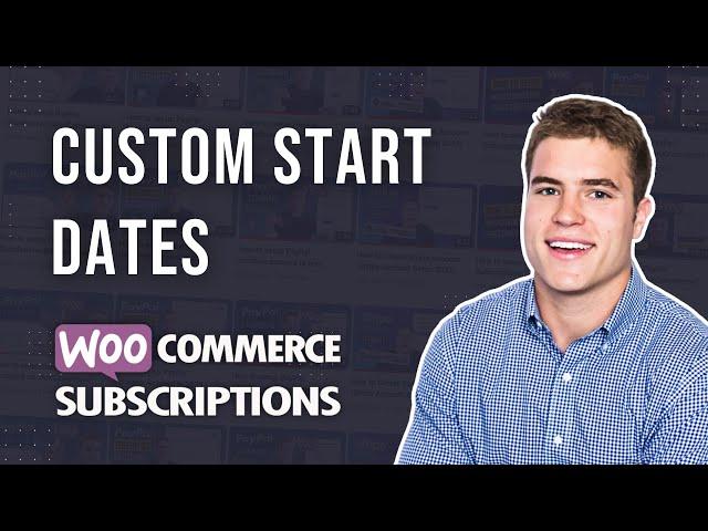 How to setup Custom Start Dates with WooCommerce Subscriptions?