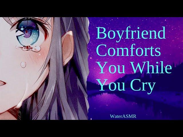 Boyfriend Comforts You While You Cry | Comfort | WaterASMR