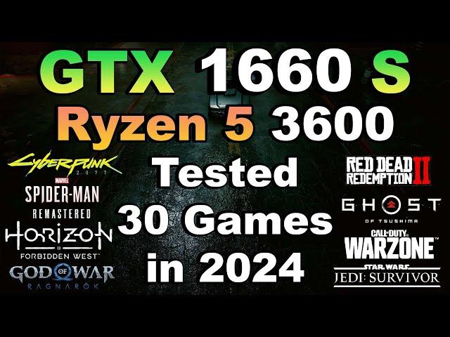 GTX 1660 Super + Ryzen 5 3600 Tested 30 Games in 2024