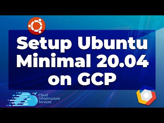 How to Install/Setup Ubuntu Minimal 20.04 Server on GCP Google Cloud (Faster & Secure OS)