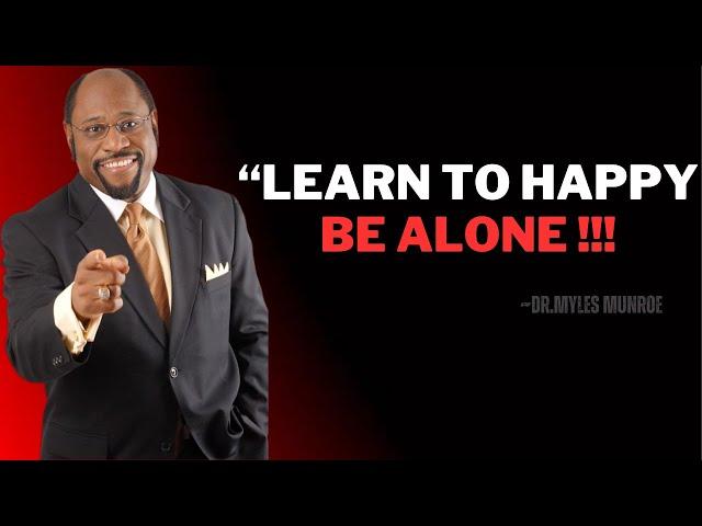 Dr Myles-"Learn to Happy be Alone"|Powerful Speaker Dr Myles Munroe