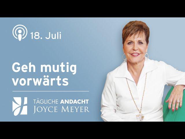 18.07. | Geh MUTIG VORWÄRTS‍️ – Tägliche Andacht von Joyce Meyer